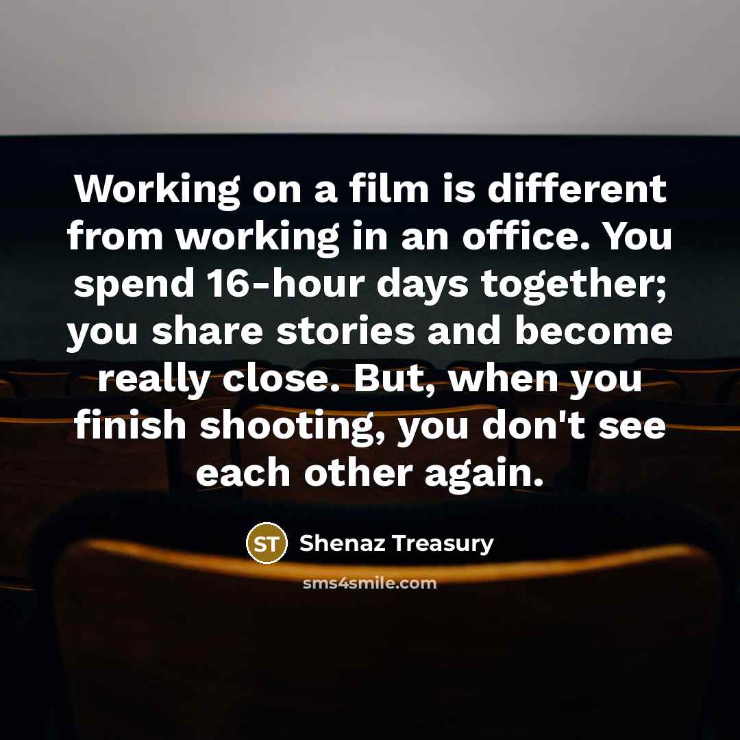 “Working on a film is different from working in an…” quote by Shenaz Treasury