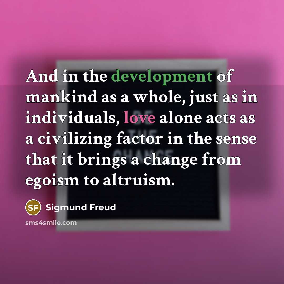 “And in the development of mankind as a whole, just…” quote by Sigmund Freud
