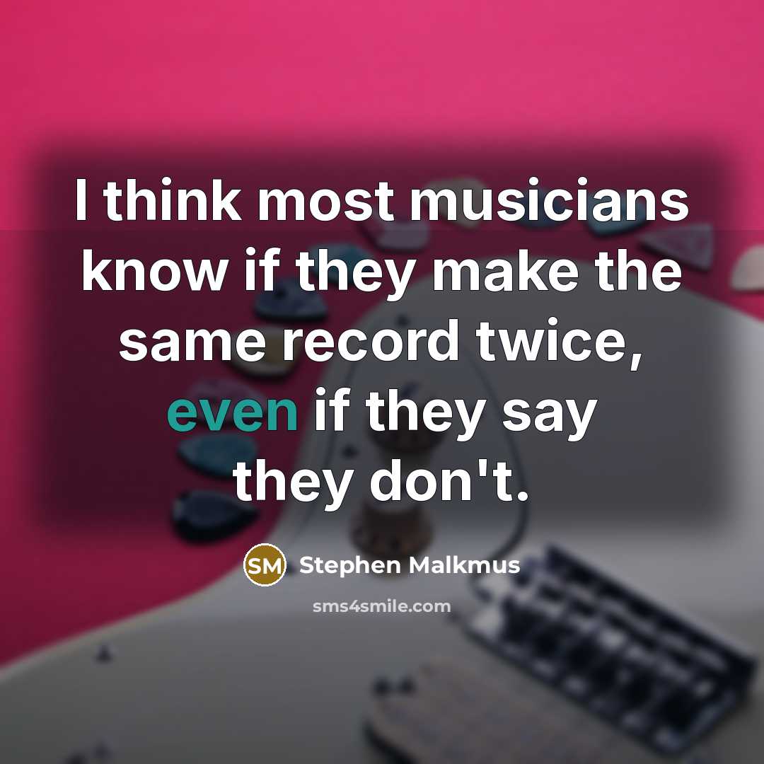 “I think most musicians know if they make the same…” quote by Stephen Malkmus