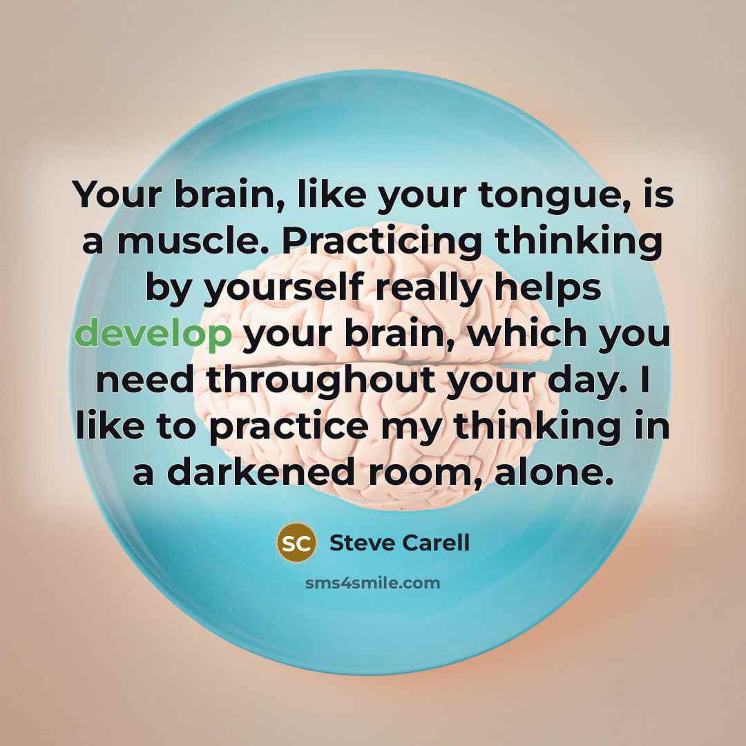 “Your brain, like your tongue, is a muscle. Practicing thinking…” quote by Steve Carell