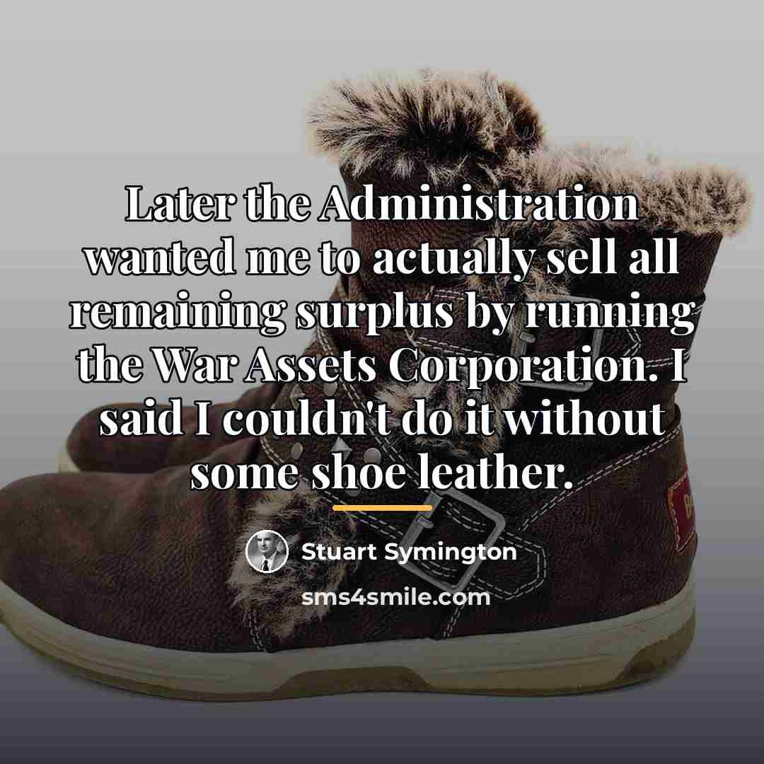 “Later the Administration wanted me to actually sell all remaining…” quote by Stuart Symington