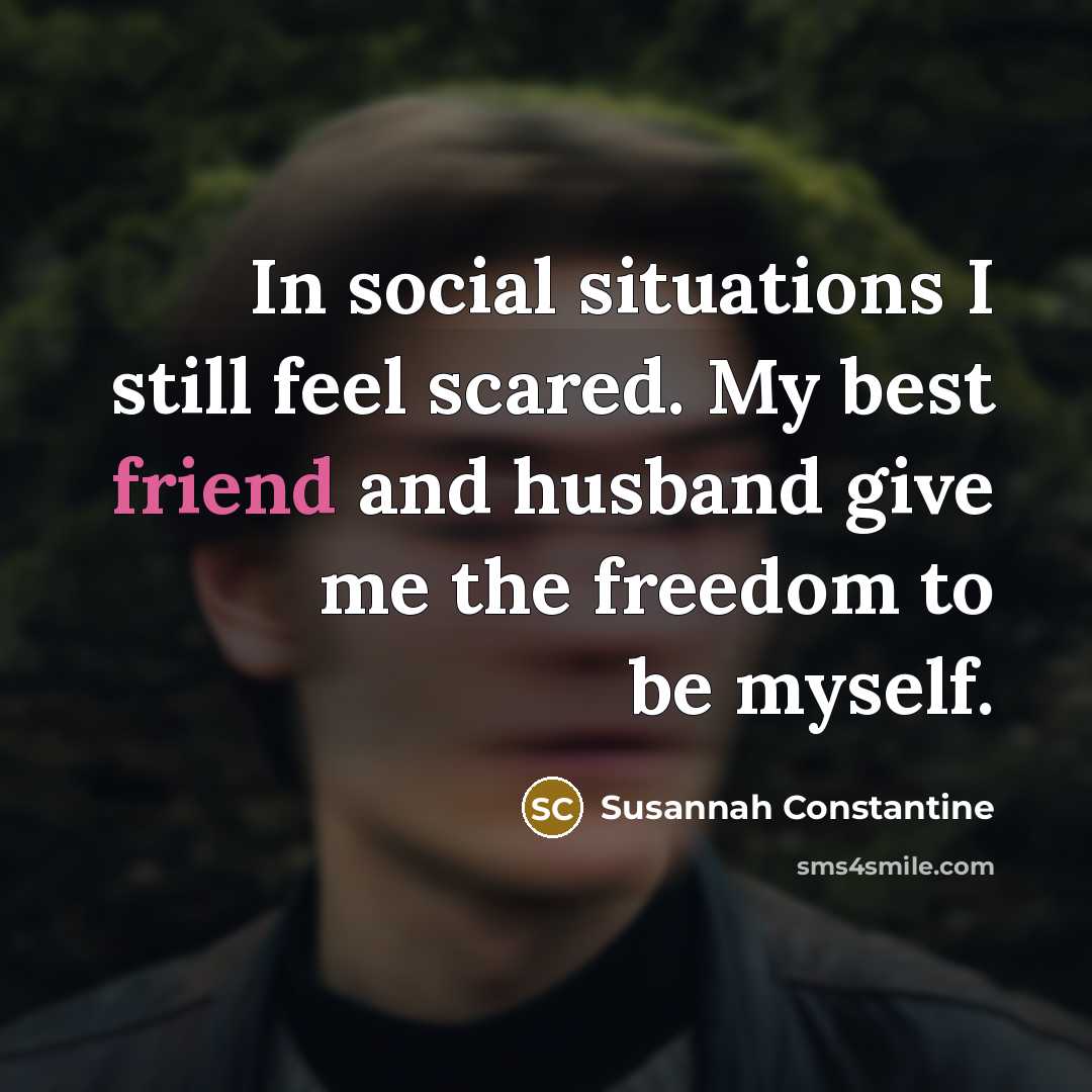 “In social situations I still feel scared. My best friend…” quote by Susannah Constantine
