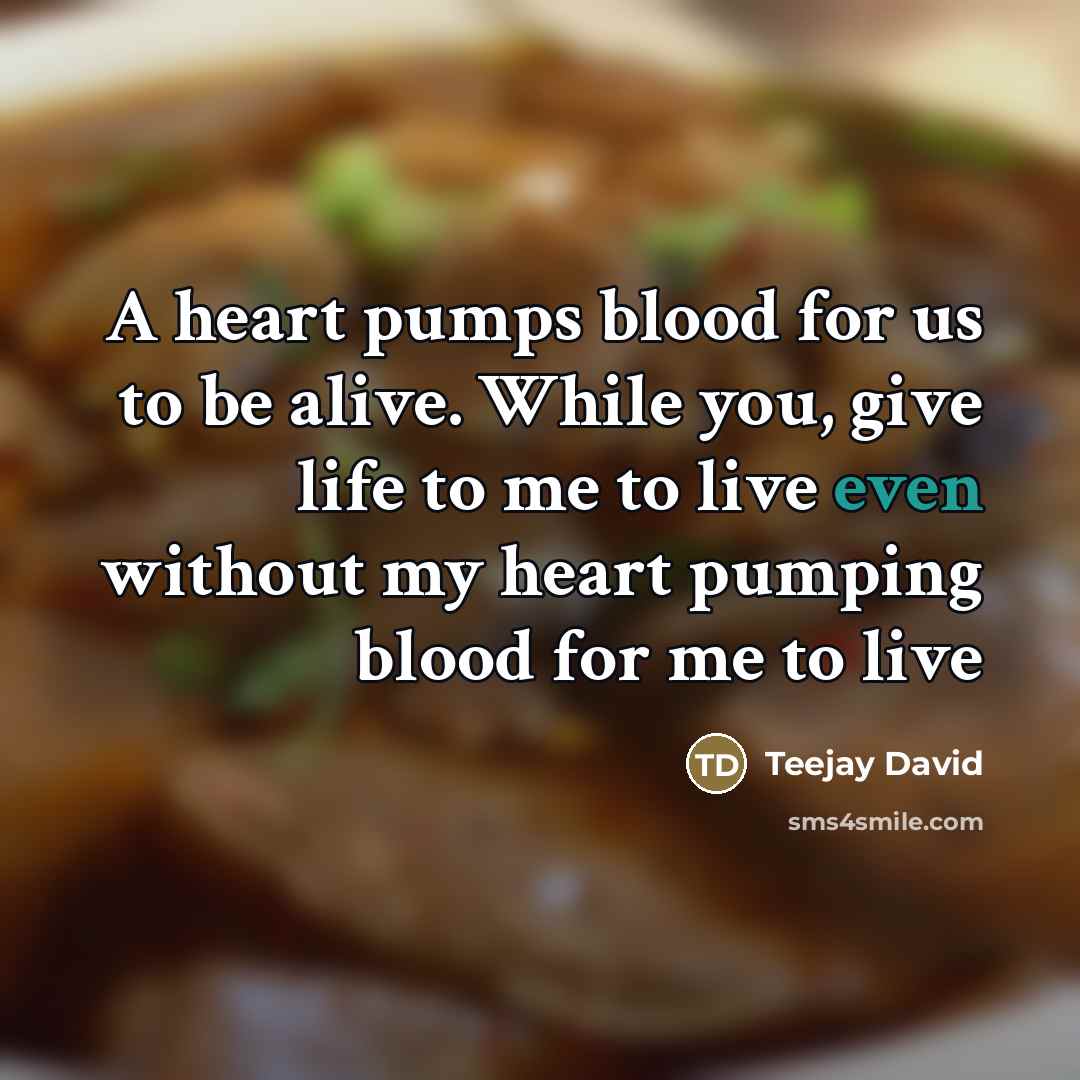“A heart pumps blood for us to be alive. While…” quote by Teejay David
