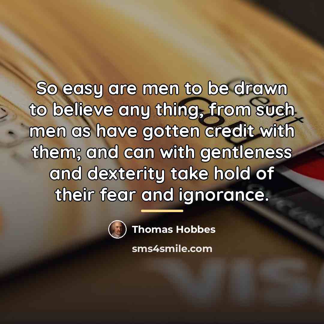 “So easy are men to be drawn to believe any…” quote by Thomas Hobbes