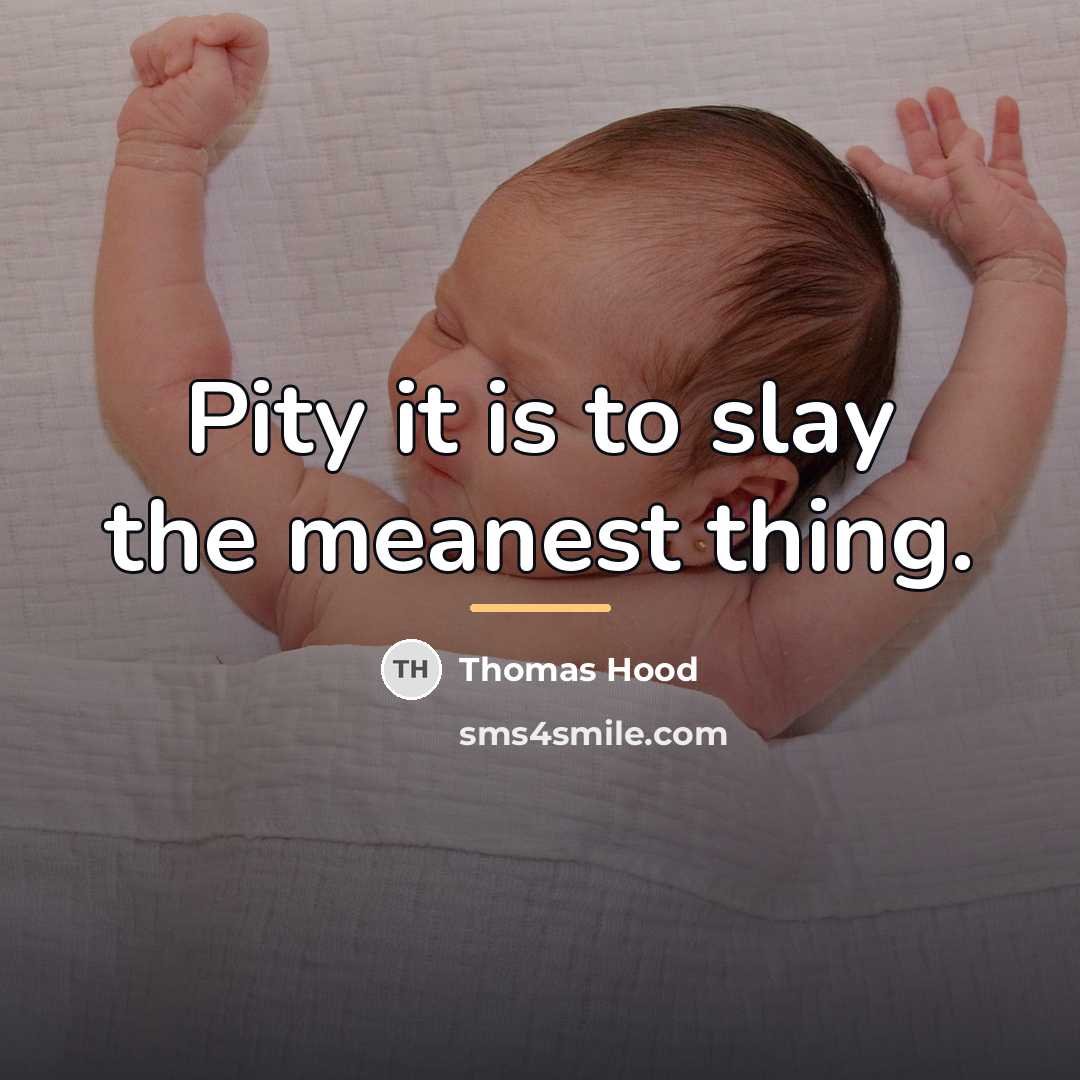 “Pity it is to slay the meanest thing.…” quote by Thomas Hood
