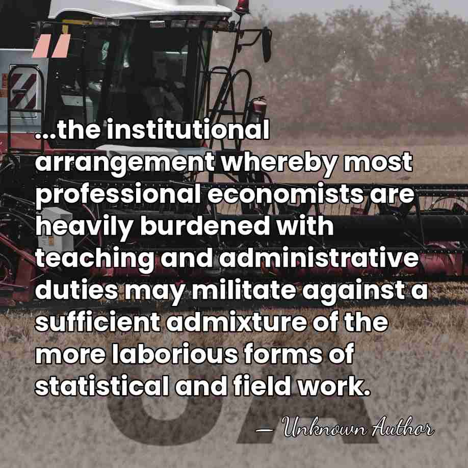 ...the institutional arrangement whereby most professional economists are heavily burdened with teaching&hellip; - Unknown Author