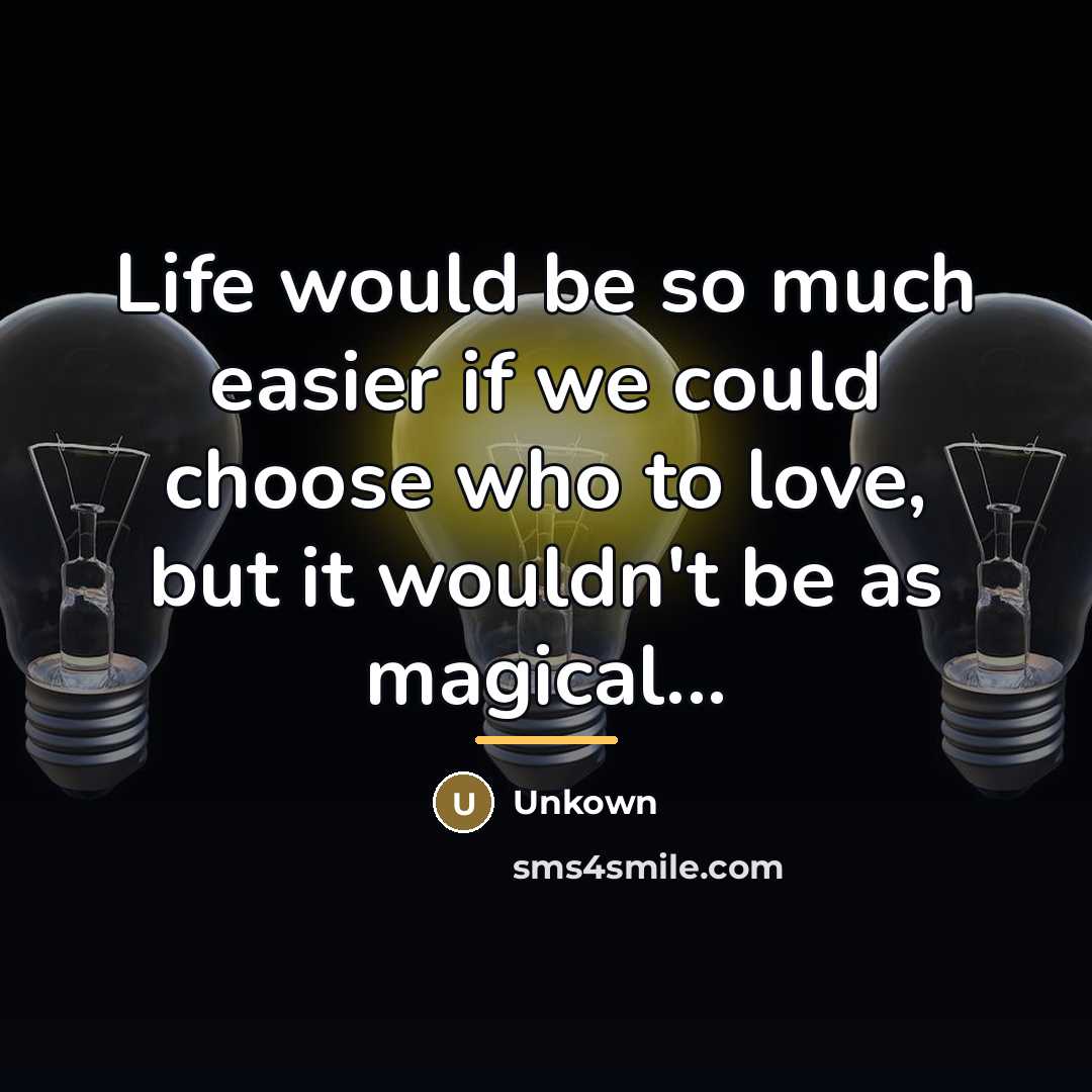 “Life would be so much easier if we could choose…” quote by Unkown