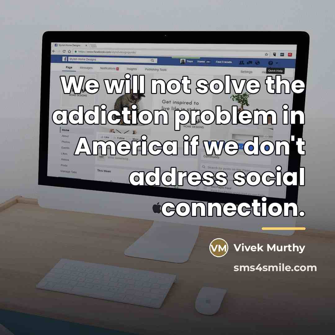 “We will not solve the addiction problem in America if…” quote by Vivek Murthy
