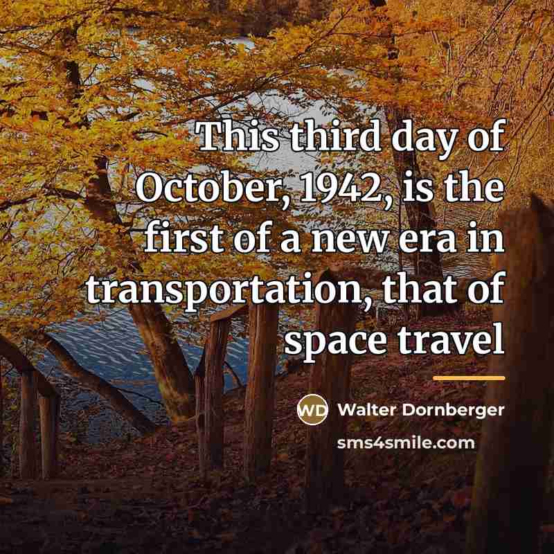“This third day of October, 1942, is the first of…” quote by Walter Dornberger