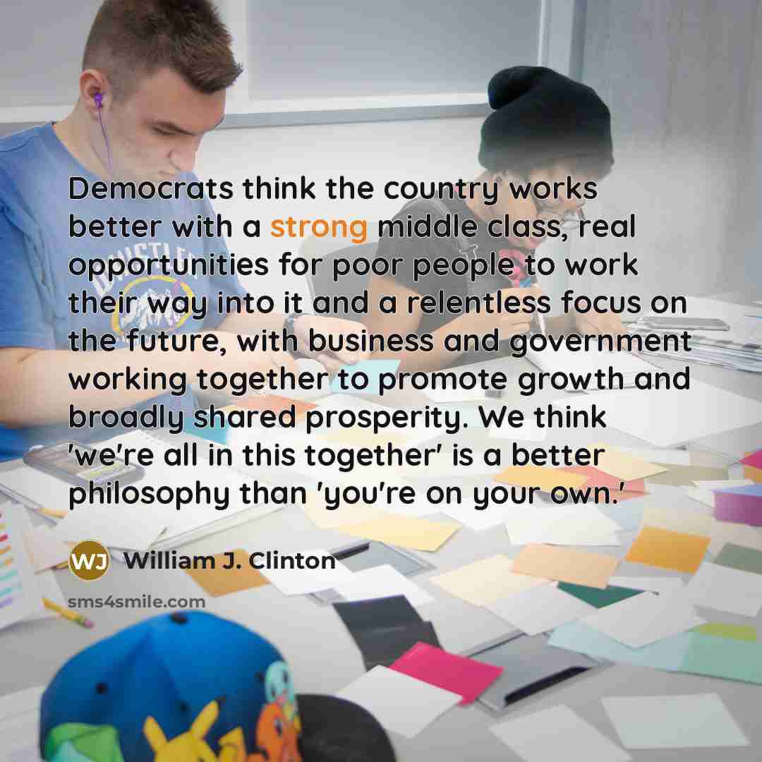 “Democrats think the country works better with a strong middle…” quote by William J. Clinton