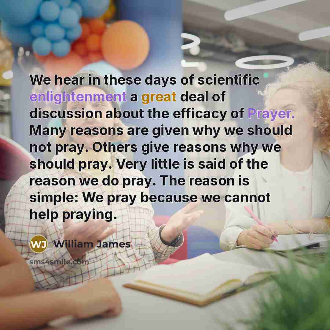 “We hear in these days of scientific enlightenment a great…” quote by William James