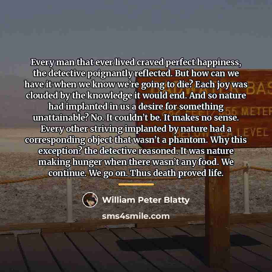 “Every man that ever lived craved perfect happiness, the detective…” quote by William Peter Blatty
