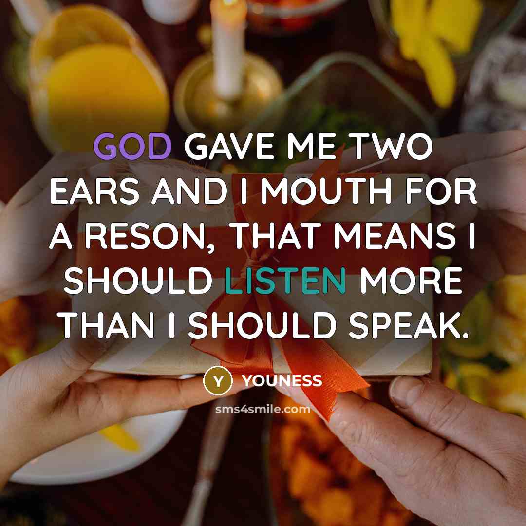 “GOD GAVE ME TWO EARS AND I MOUTH FOR A…” quote by YOUNESS