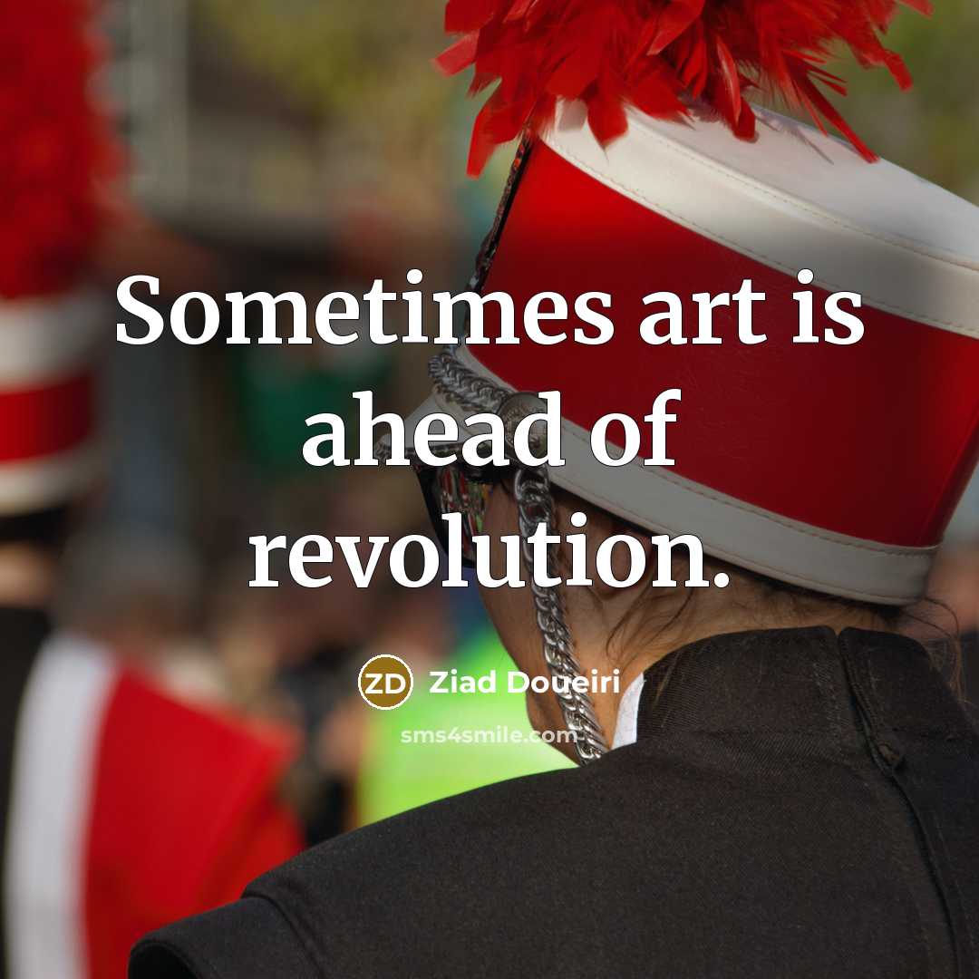 “Sometimes art is ahead of revolution.…” quote by Ziad Doueiri