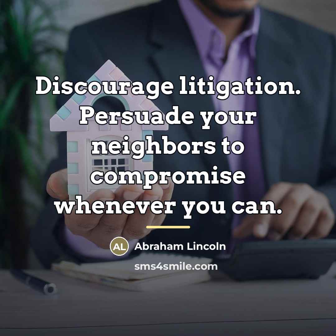 “Discourage litigation. Persuade your neighbors to compromise whenever you can.…” quote by Abraham Lincoln