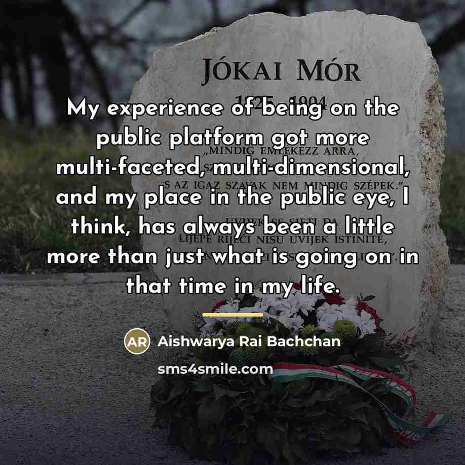 “My experience of being on the public platform got more…” quote by Aishwarya Rai Bachchan