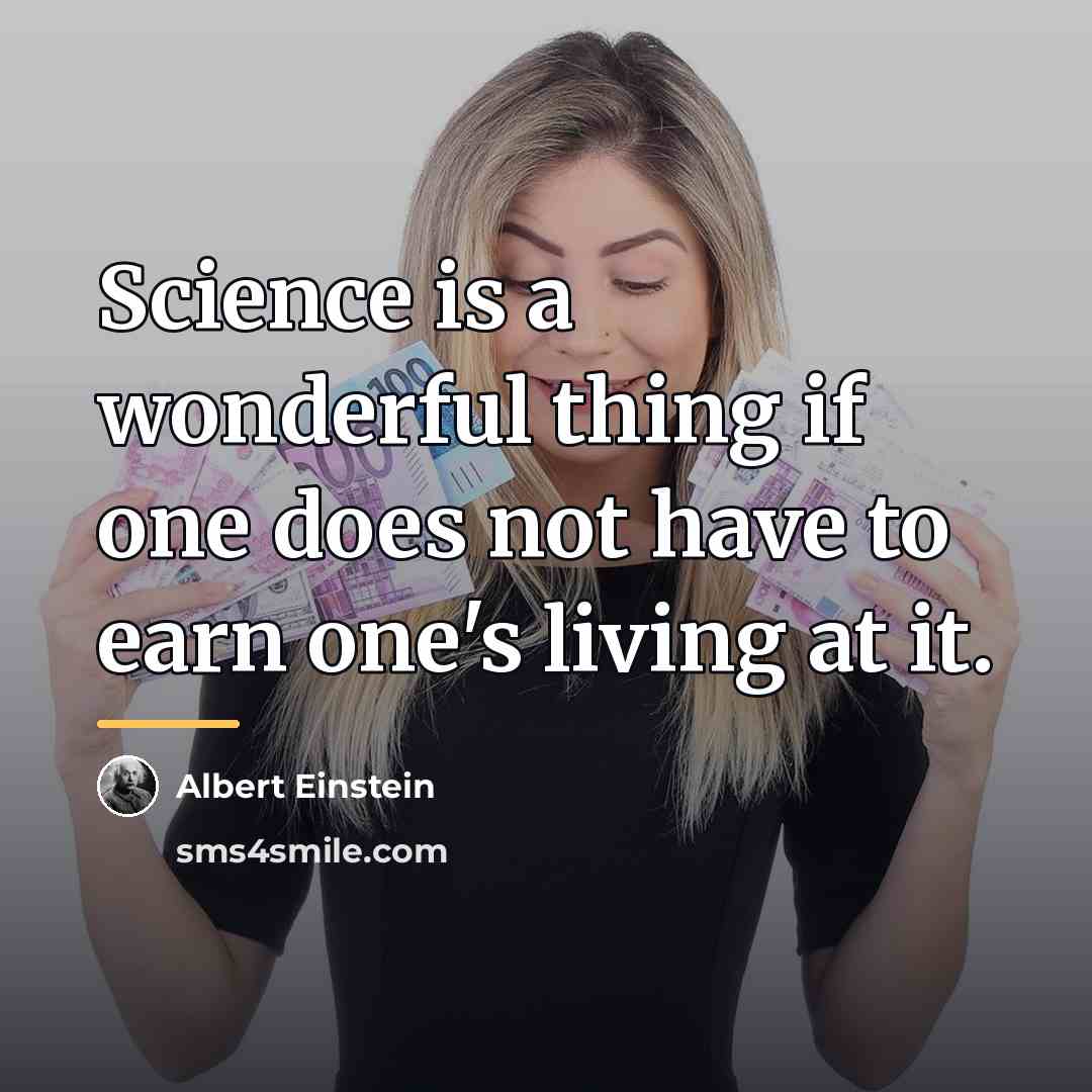 “Science is a wonderful thing if one does not have…” quote by Albert Einstein