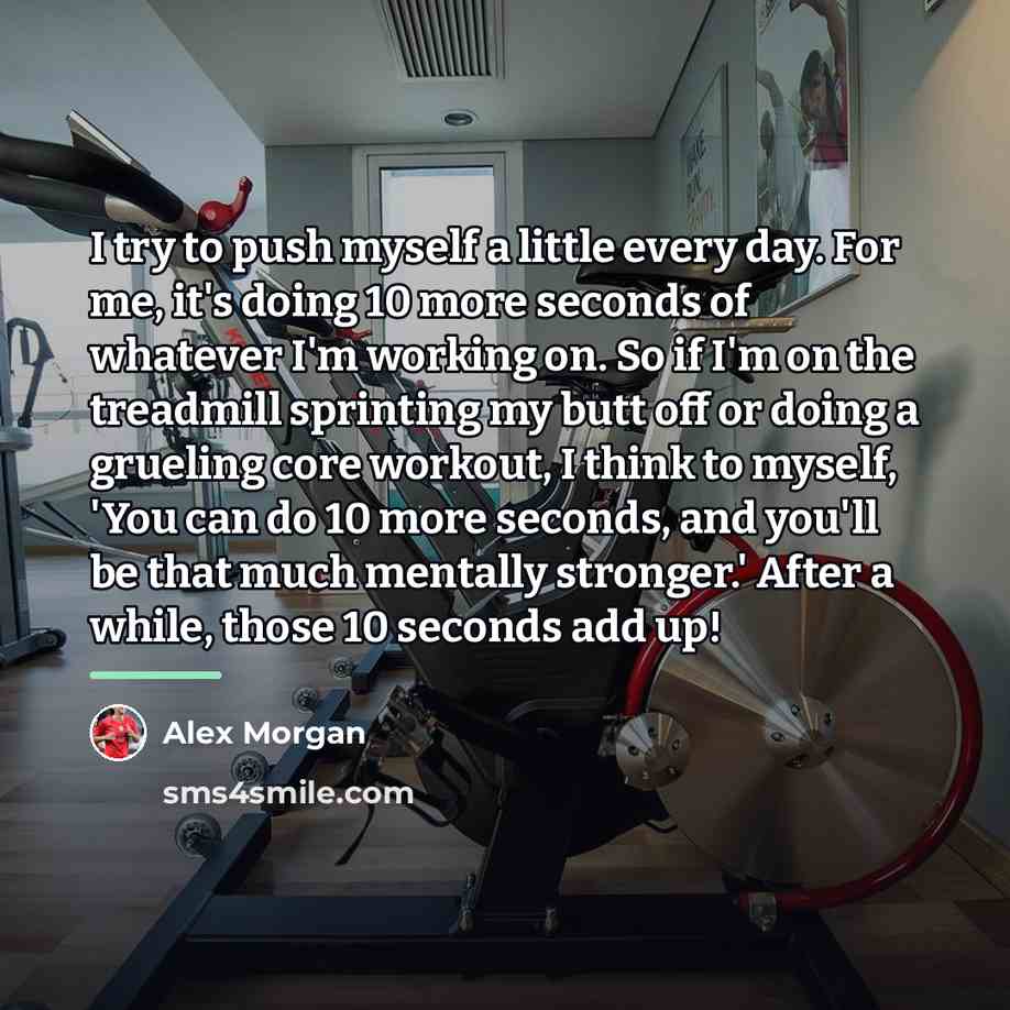 “I try to push myself a little every day. For…” quote by Alex Morgan
