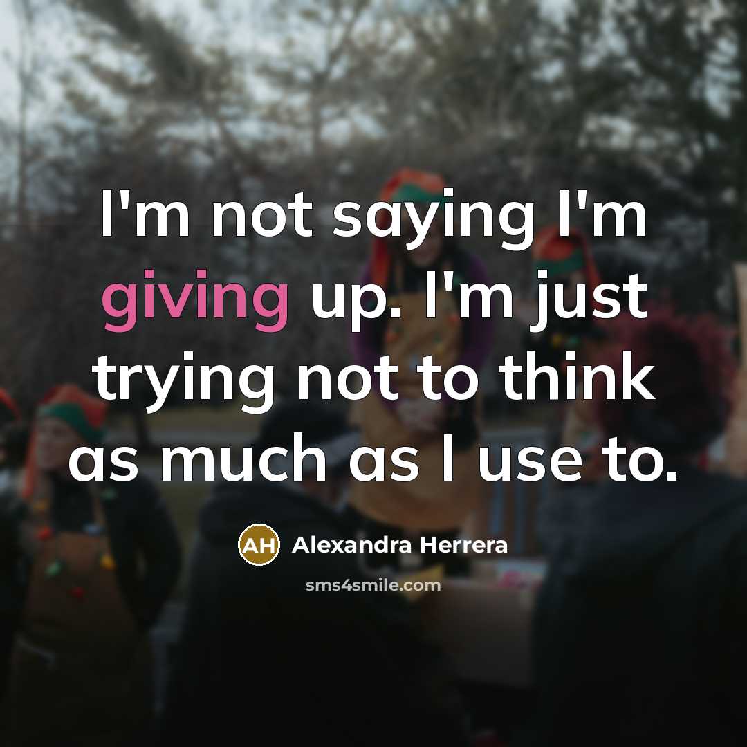 “I'm not saying I'm giving up. I'm just trying not…” quote by Alexandra Herrera