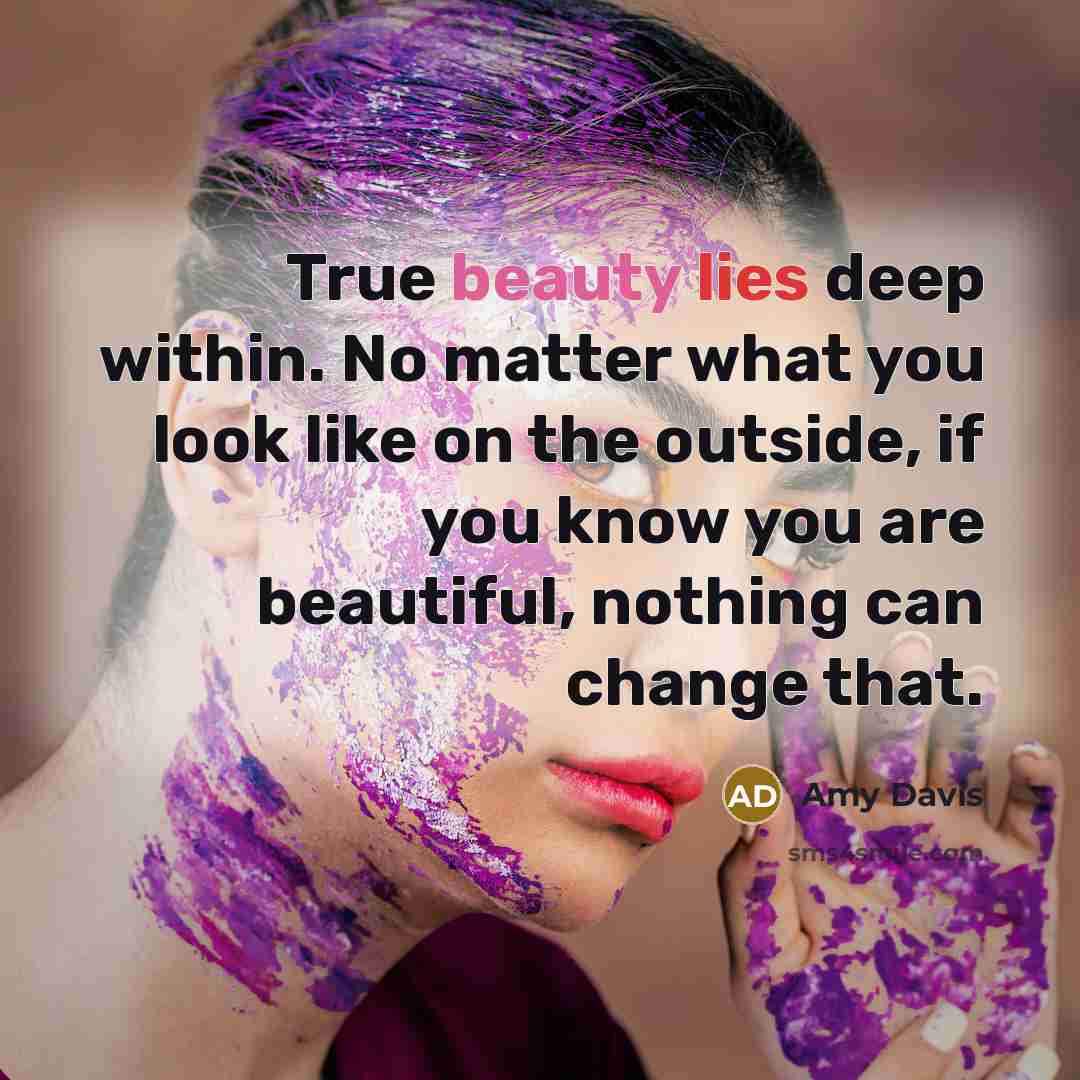 “True beauty lies deep within. No matter what you look…” quote by Amy Davis