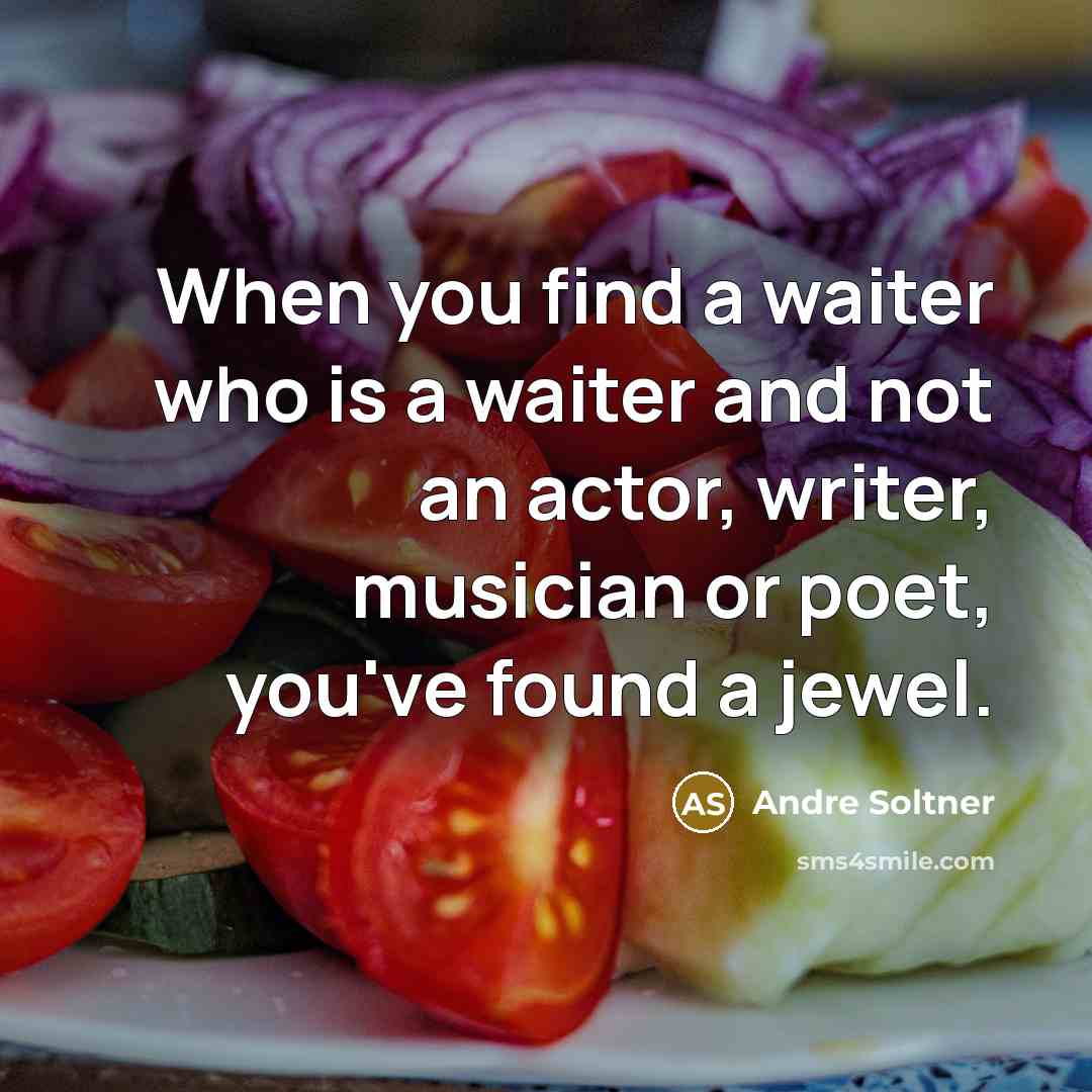“When you find a waiter who is a waiter and…” quote by Andre Soltner