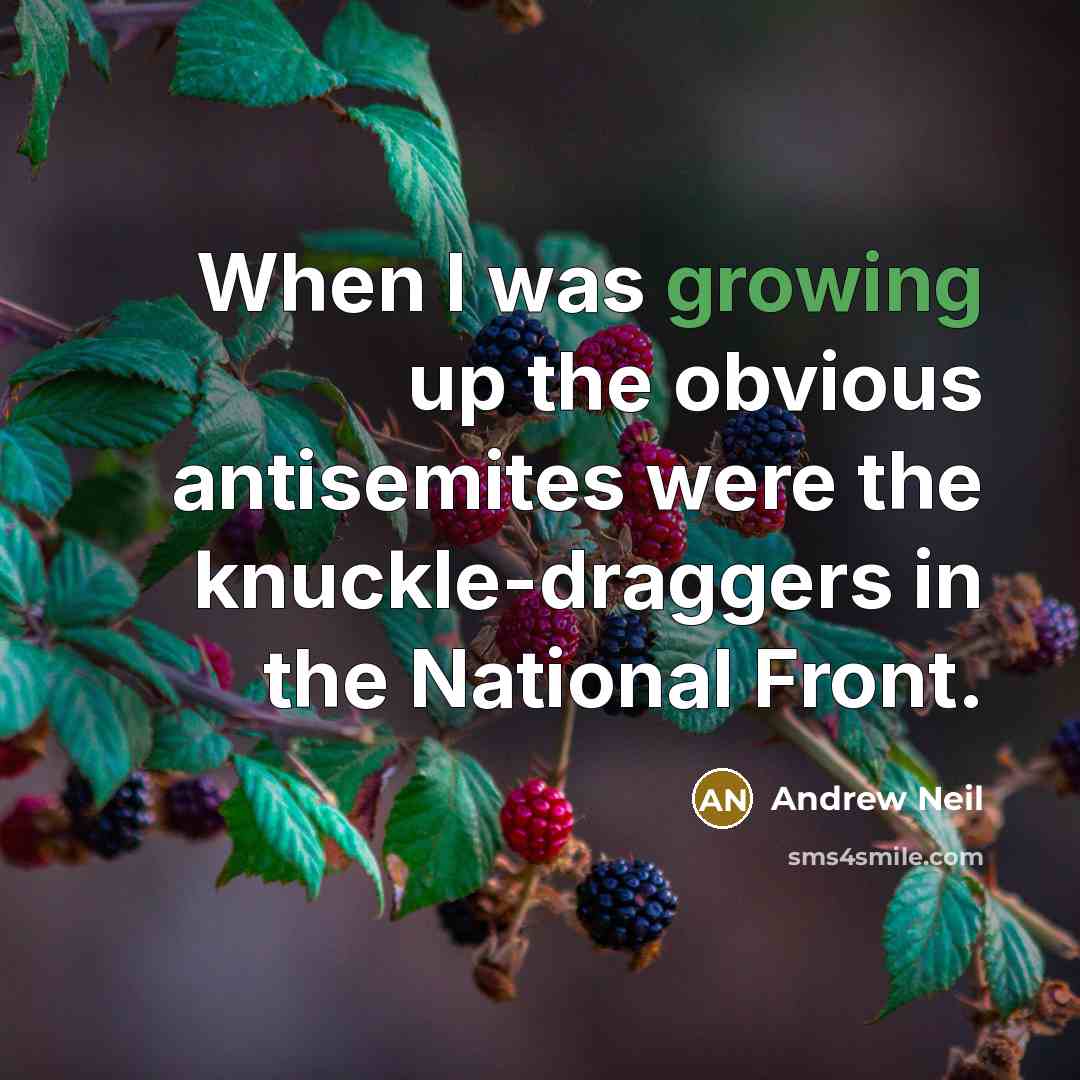 “When I was growing up the obvious antisemites were the…” quote by Andrew Neil