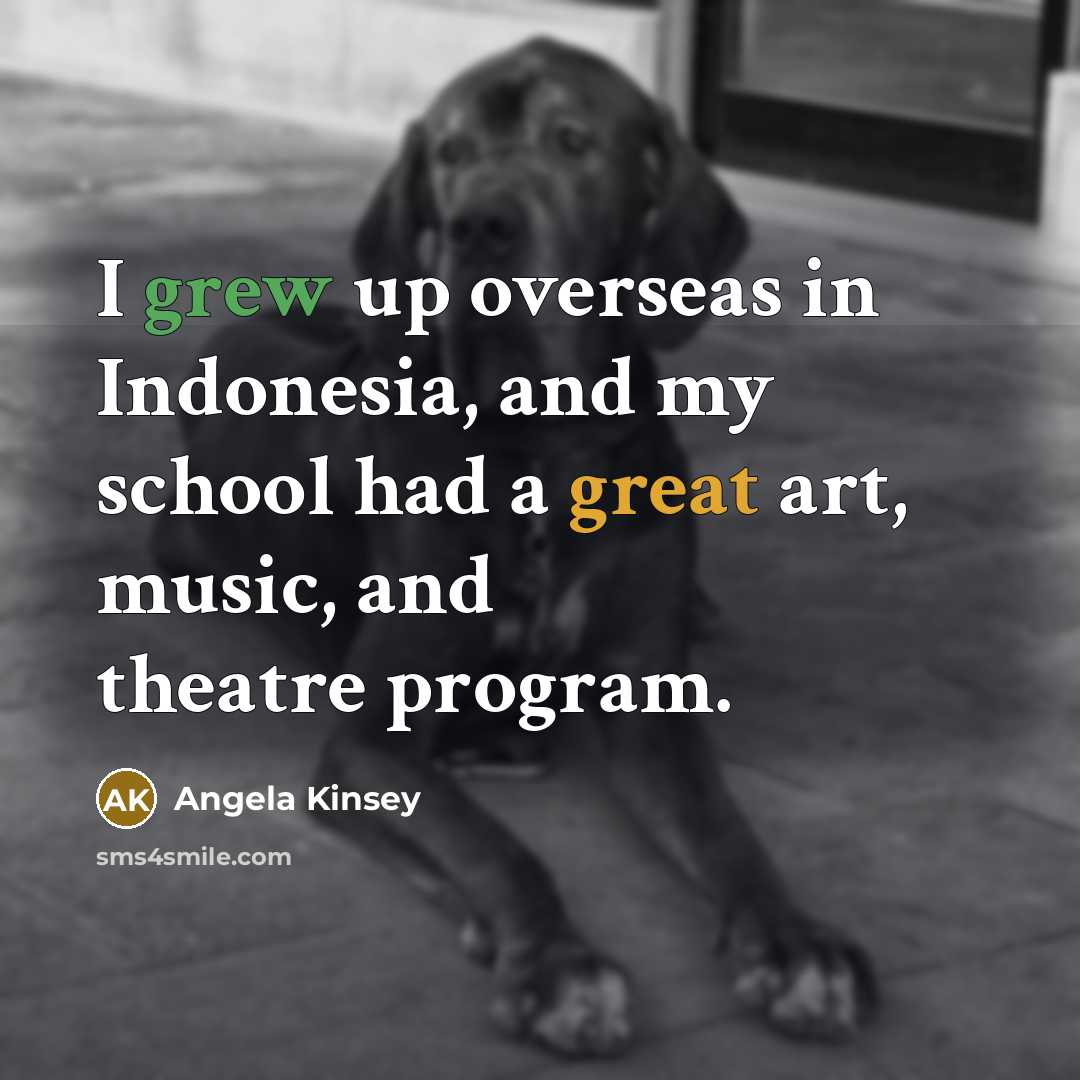 “I grew up overseas in Indonesia, and my school had…” quote by Angela Kinsey
