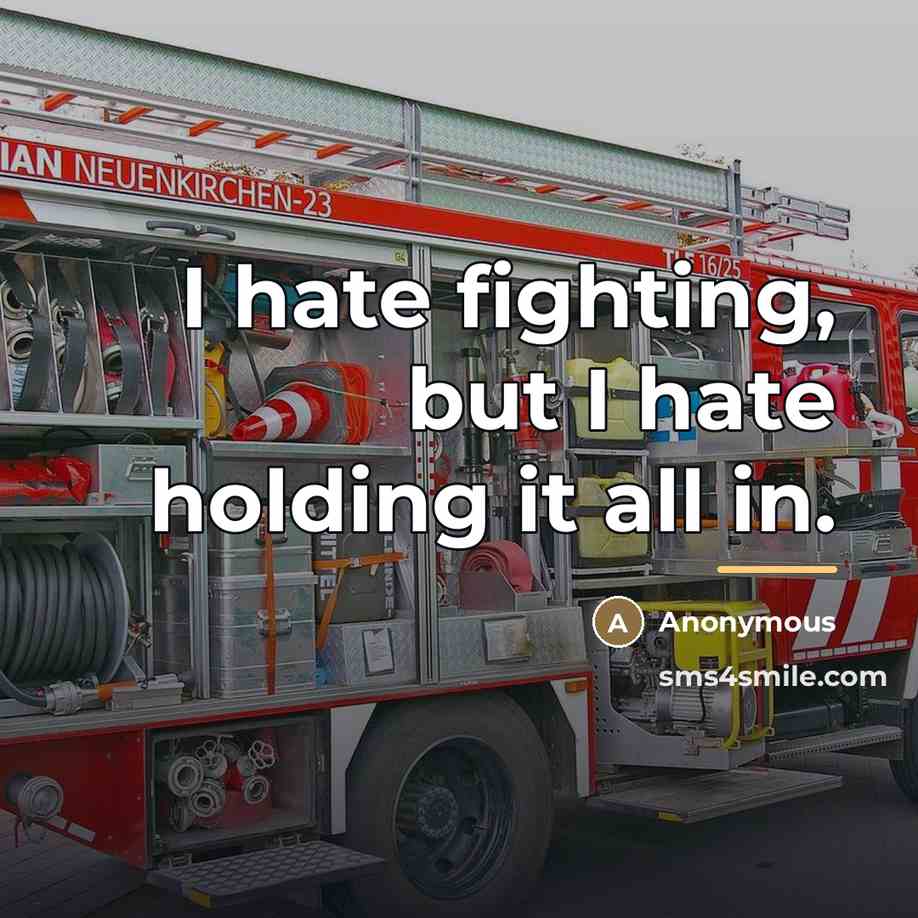 “I hate fighting, but I hate holding it all in.…” quote by Anonymous