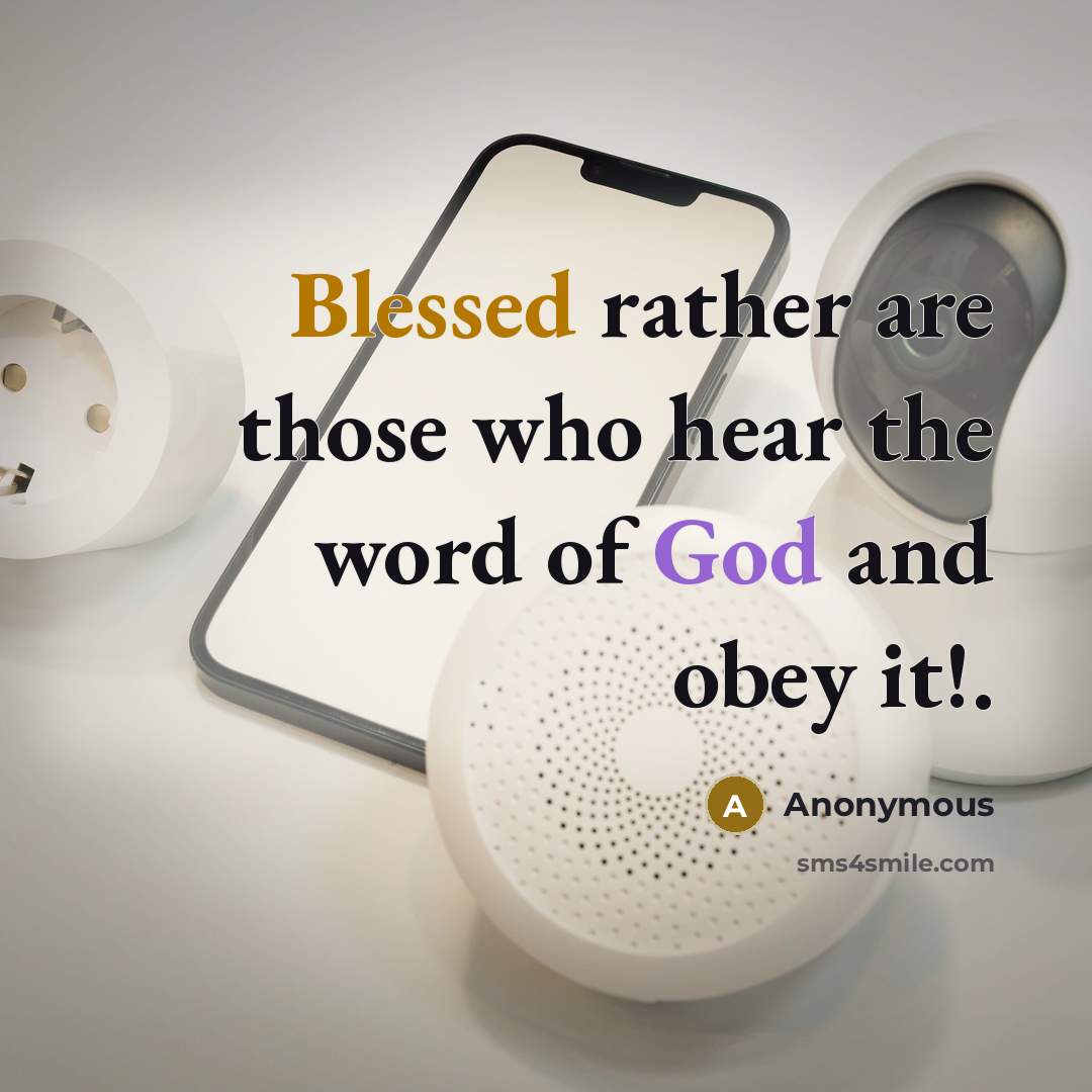 “Blessed rather are those who hear the word of God and obey it!.” quote by Anonymous