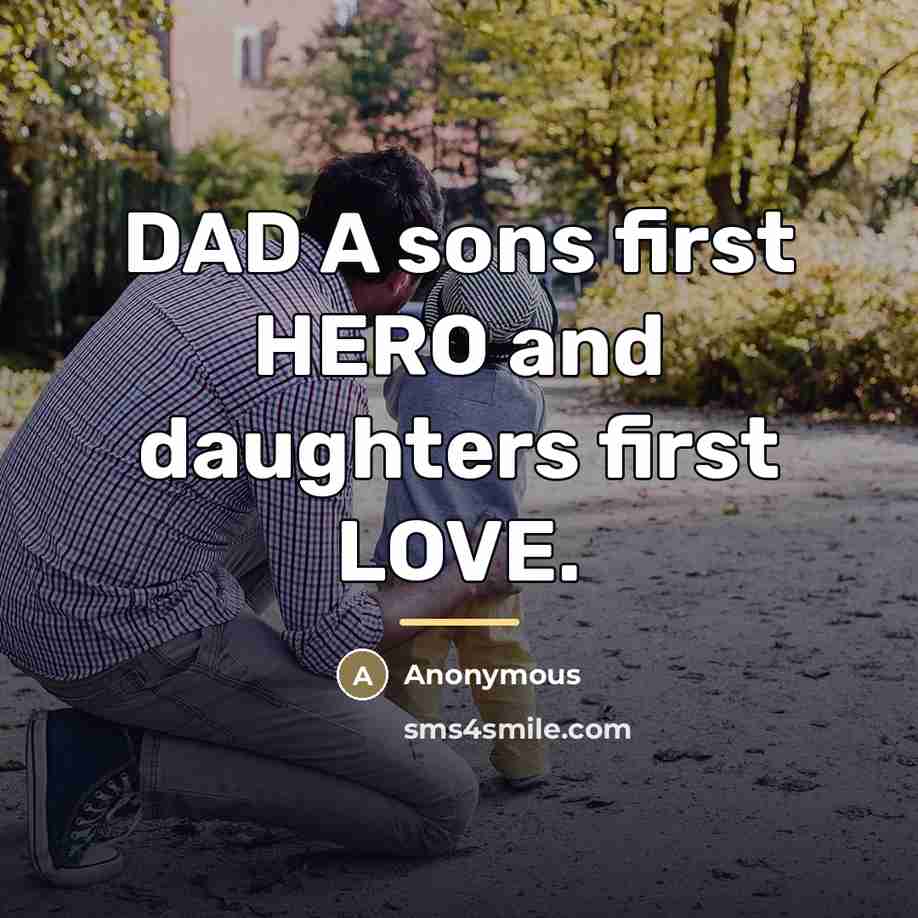 “DAD A sons first HERO and daughters first LOVE.…” quote by Anonymous