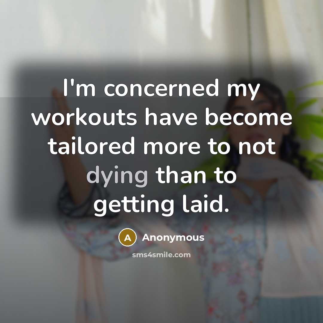 “I'm concerned my workouts have become tailored more to not…” quote by Anonymous