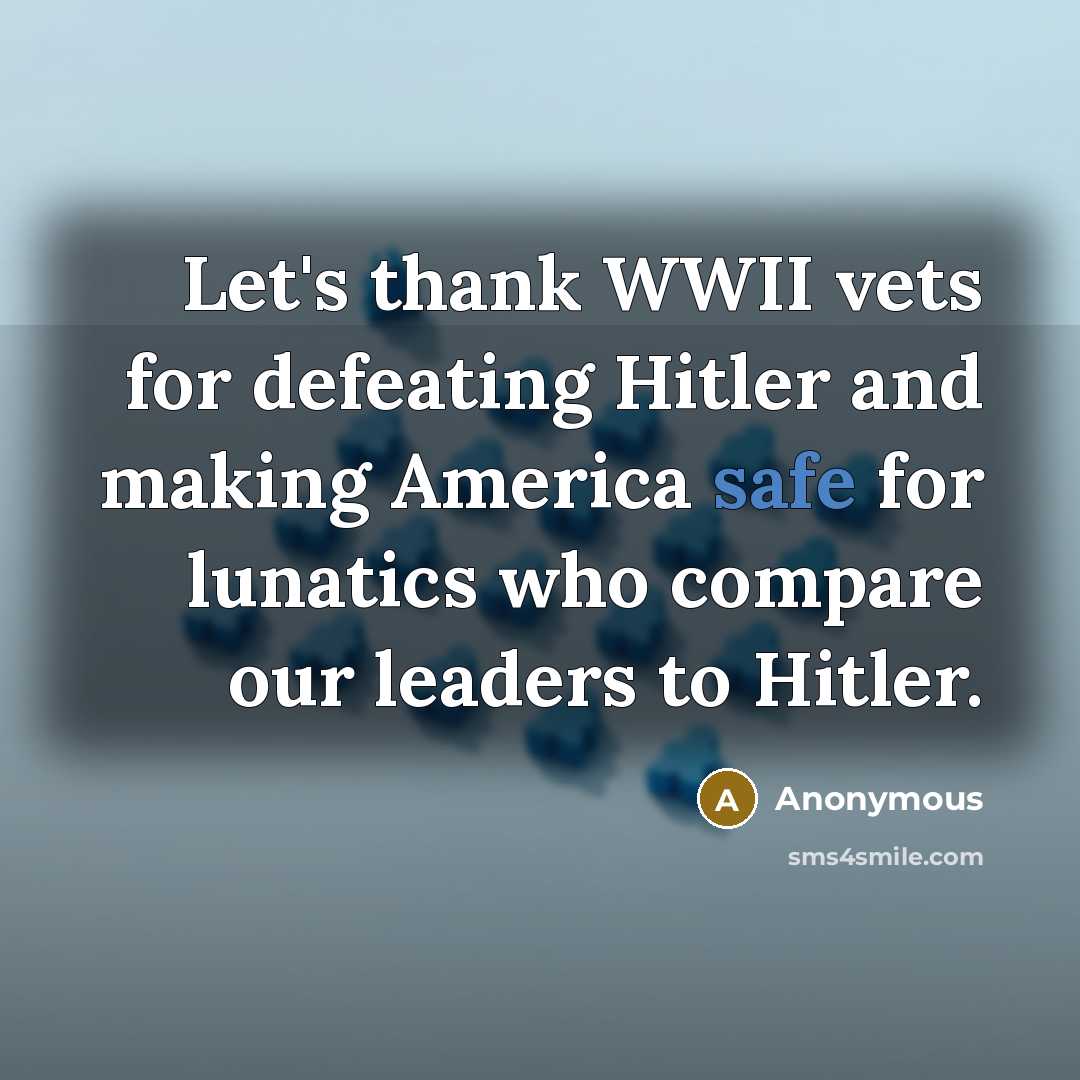 “Let's thank WWII vets for defeating Hitler and making America…” quote by Anonymous