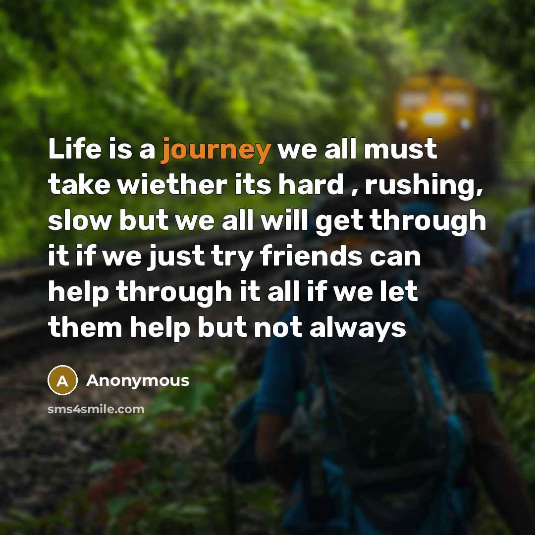 “Life is a journey we all must take wiether its…” quote by Anonymous