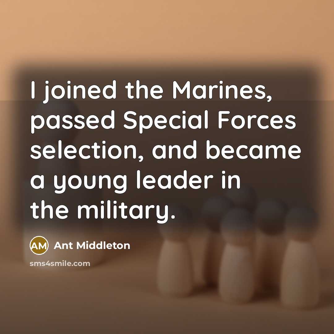 “I joined the Marines, passed Special Forces selection, and became…” quote by Ant Middleton
