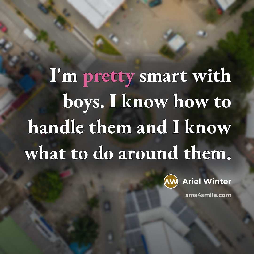 “I'm pretty smart with boys. I know how to handle…” quote by Ariel Winter