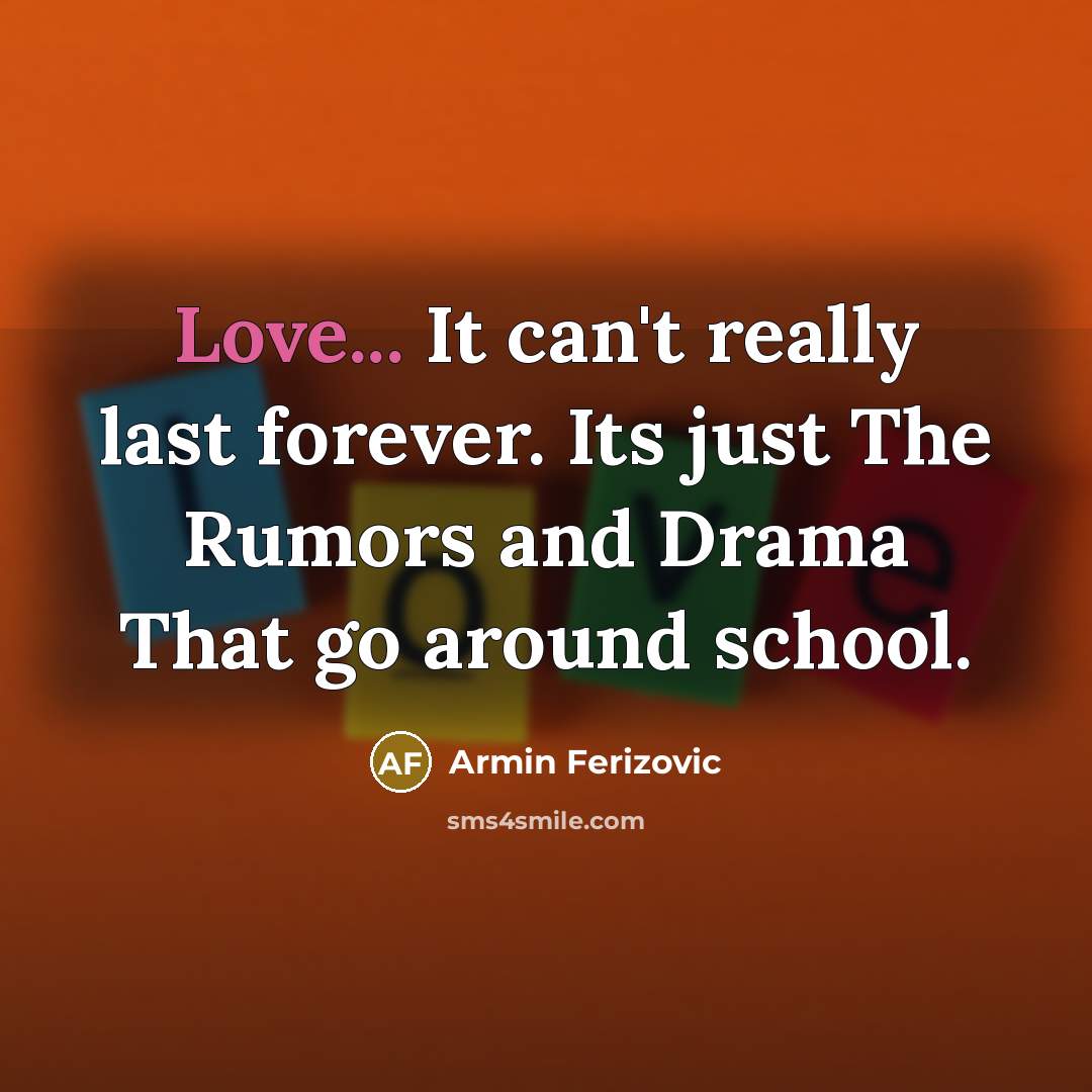 “Love... It can`t really last forever. Its just The Rumors…” quote by Armin Ferizovic