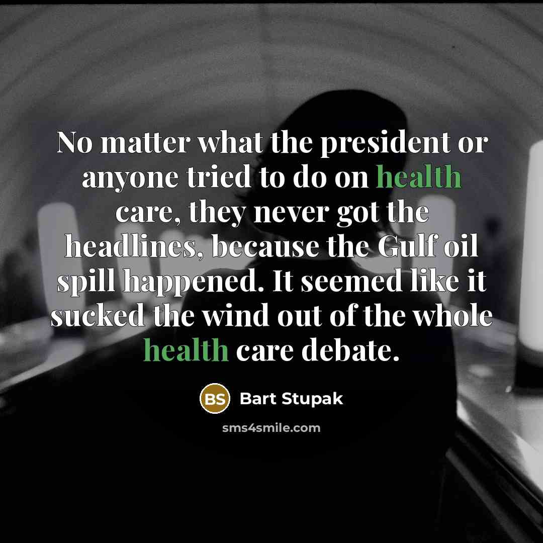 “No matter what the president or anyone tried to do…” quote by Bart Stupak