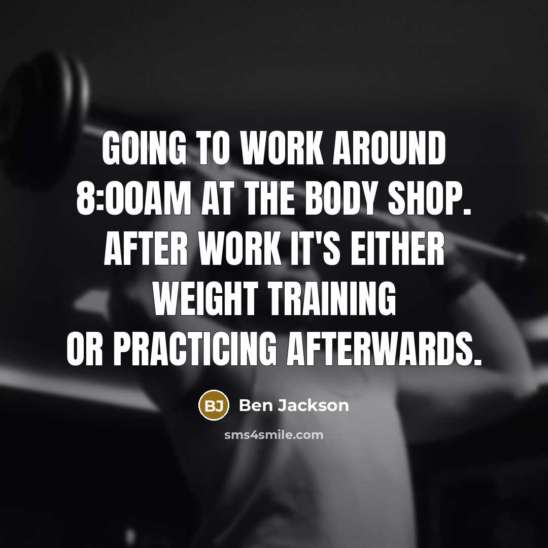“Going to work around 8:00am at the body shop. After…” quote by Ben Jackson