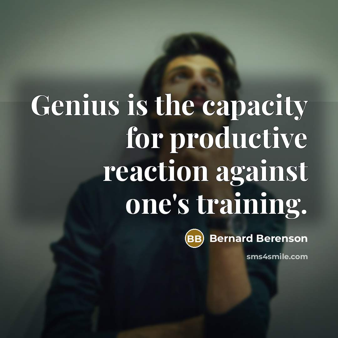 “Genius is the capacity for productive reaction against one's training.…” quote by Bernard Berenson