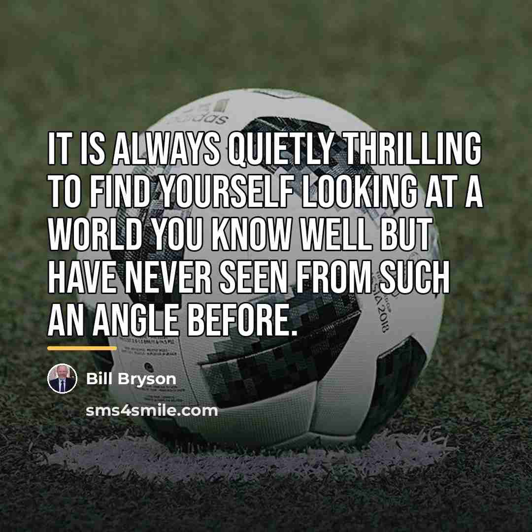 “It is always quietly thrilling to find yourself looking at…” quote by Bill Bryson