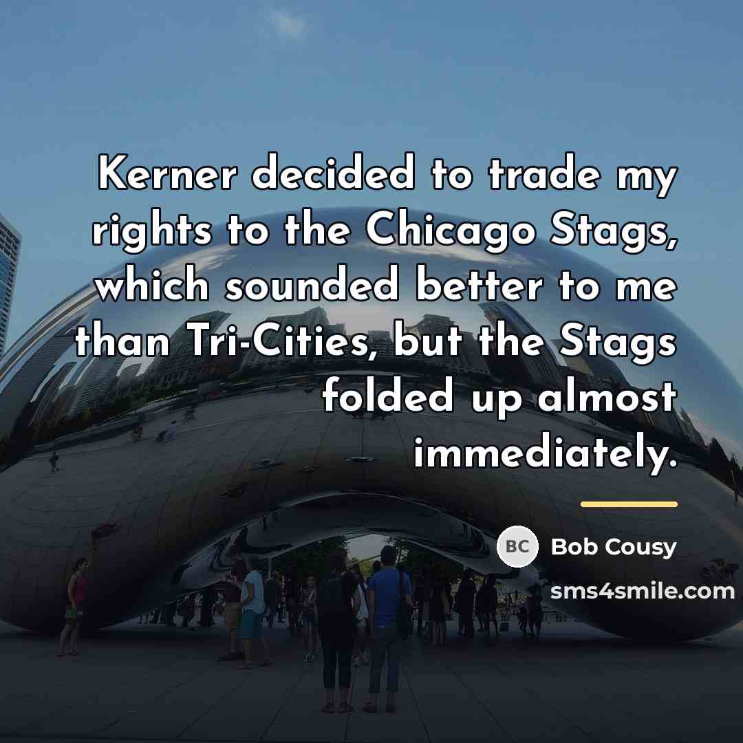 “Kerner decided to trade my rights to the Chicago Stags,…” quote by Bob Cousy