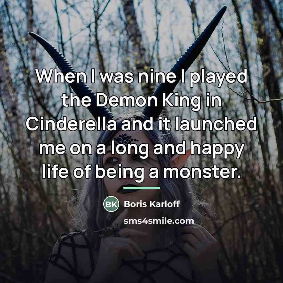 “When I was nine I played the Demon King in…” quote by Boris Karloff
