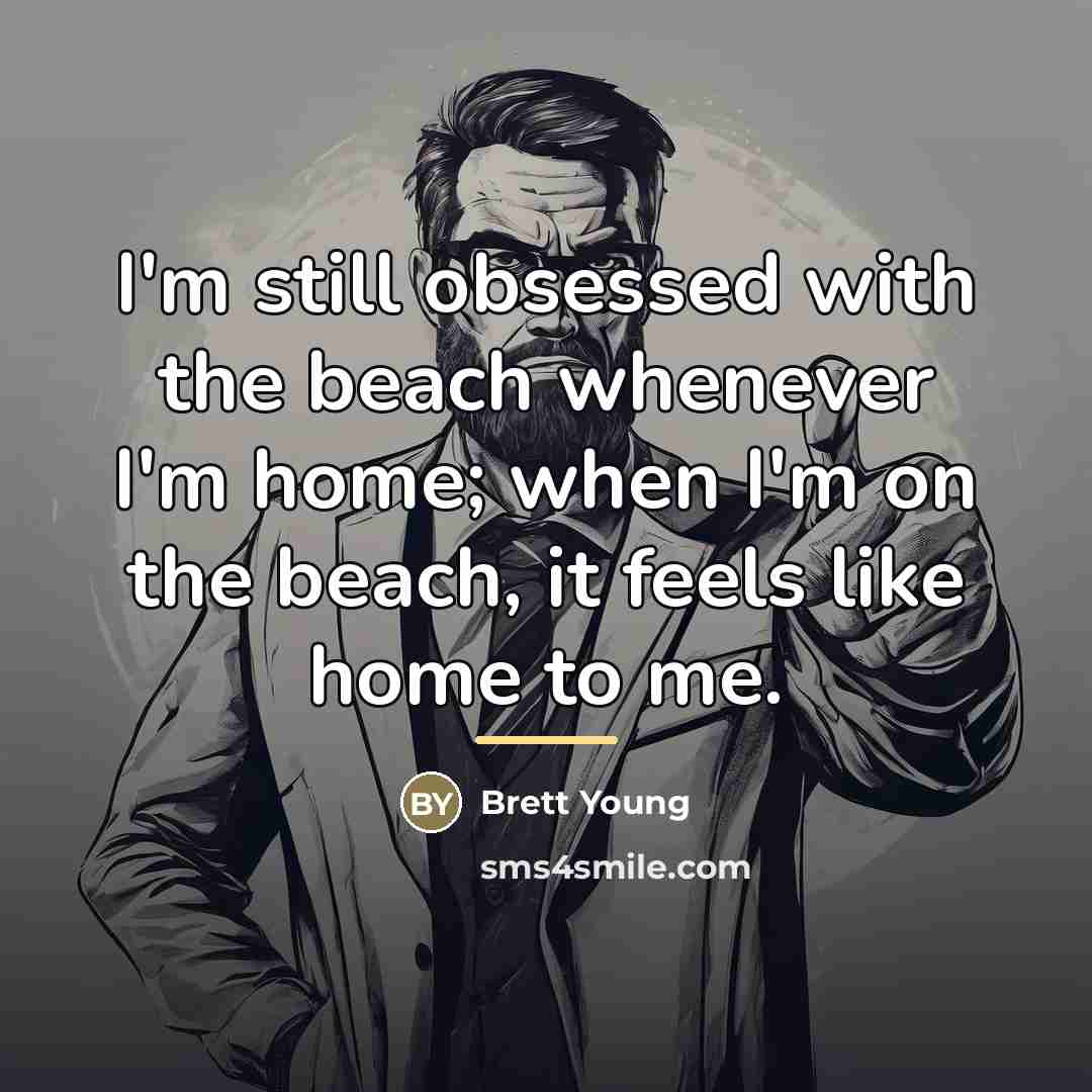 “I'm still obsessed with the beach whenever I'm home; when…” quote by Brett Young