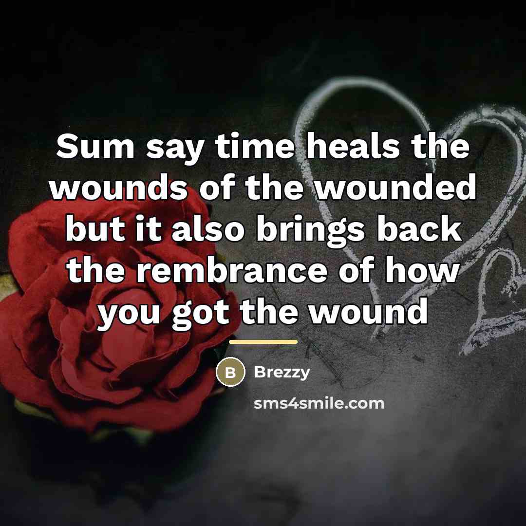 “Sum say time heals the wounds of the wounded but…” quote by Brezzy