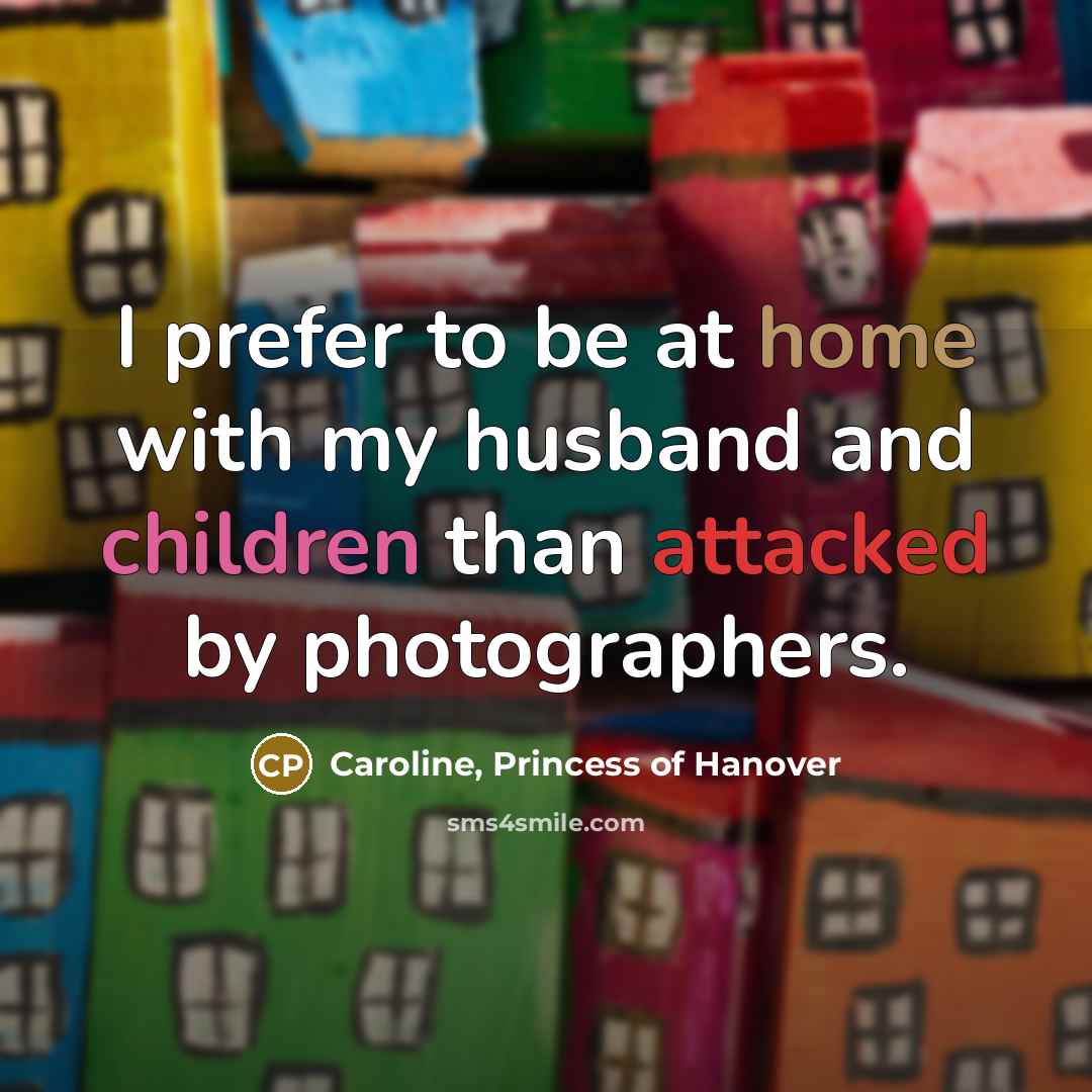“I prefer to be at home with my husband and…” quote by Caroline, Princess of Hanover