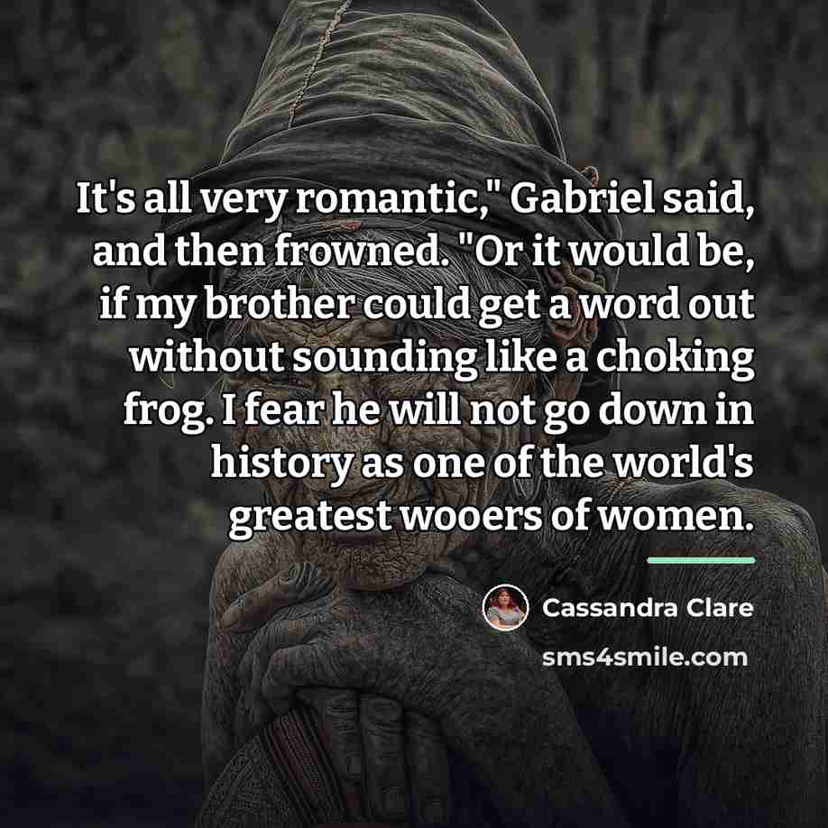 “It's all very romantic," Gabriel said, and then frowned. "Or…” quote by Cassandra Clare