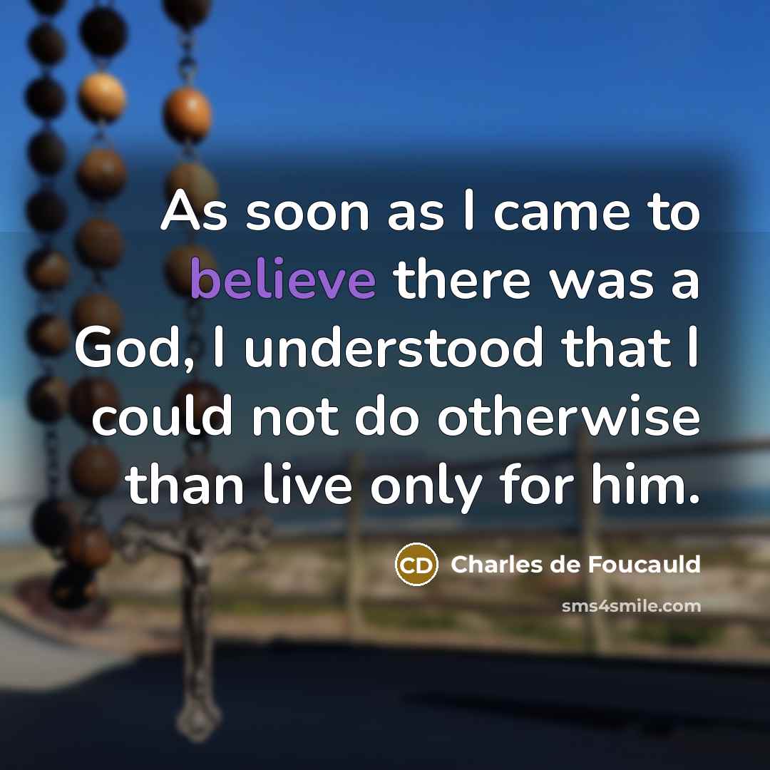 “As soon as I came to believe there was a…” quote by Charles de Foucauld