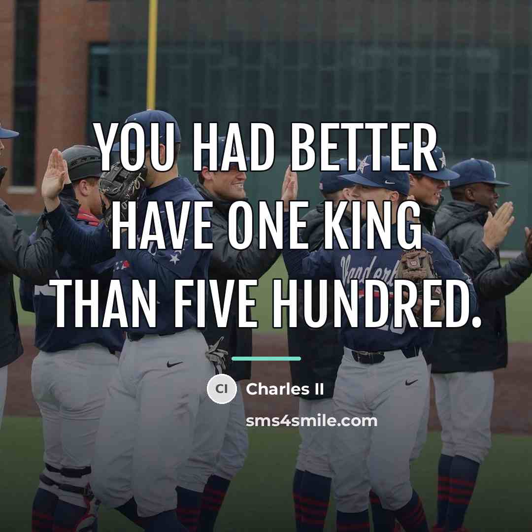 “You had better have one King than five hundred.…” quote by Charles II