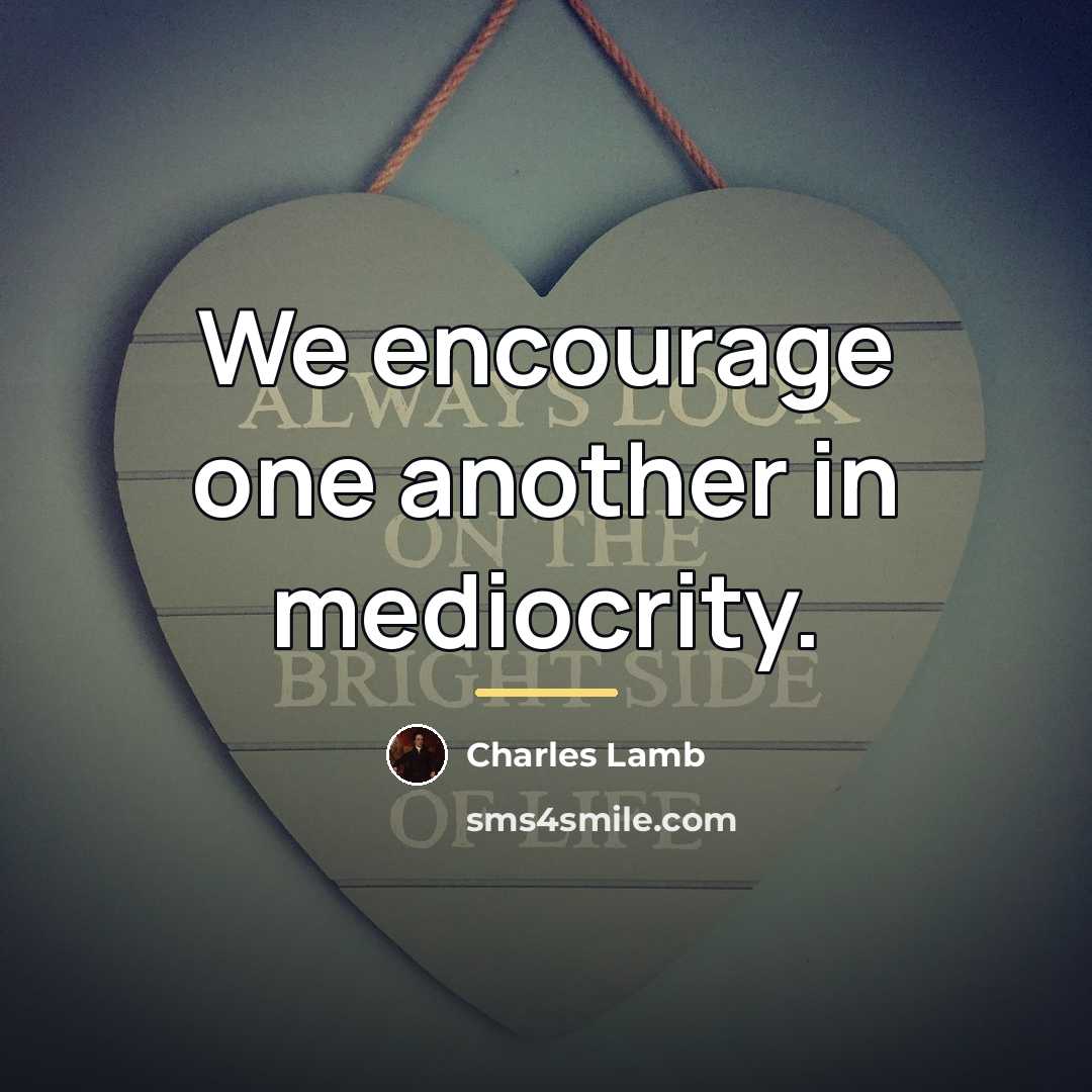 “We encourage one another in mediocrity.…” quote by Charles Lamb