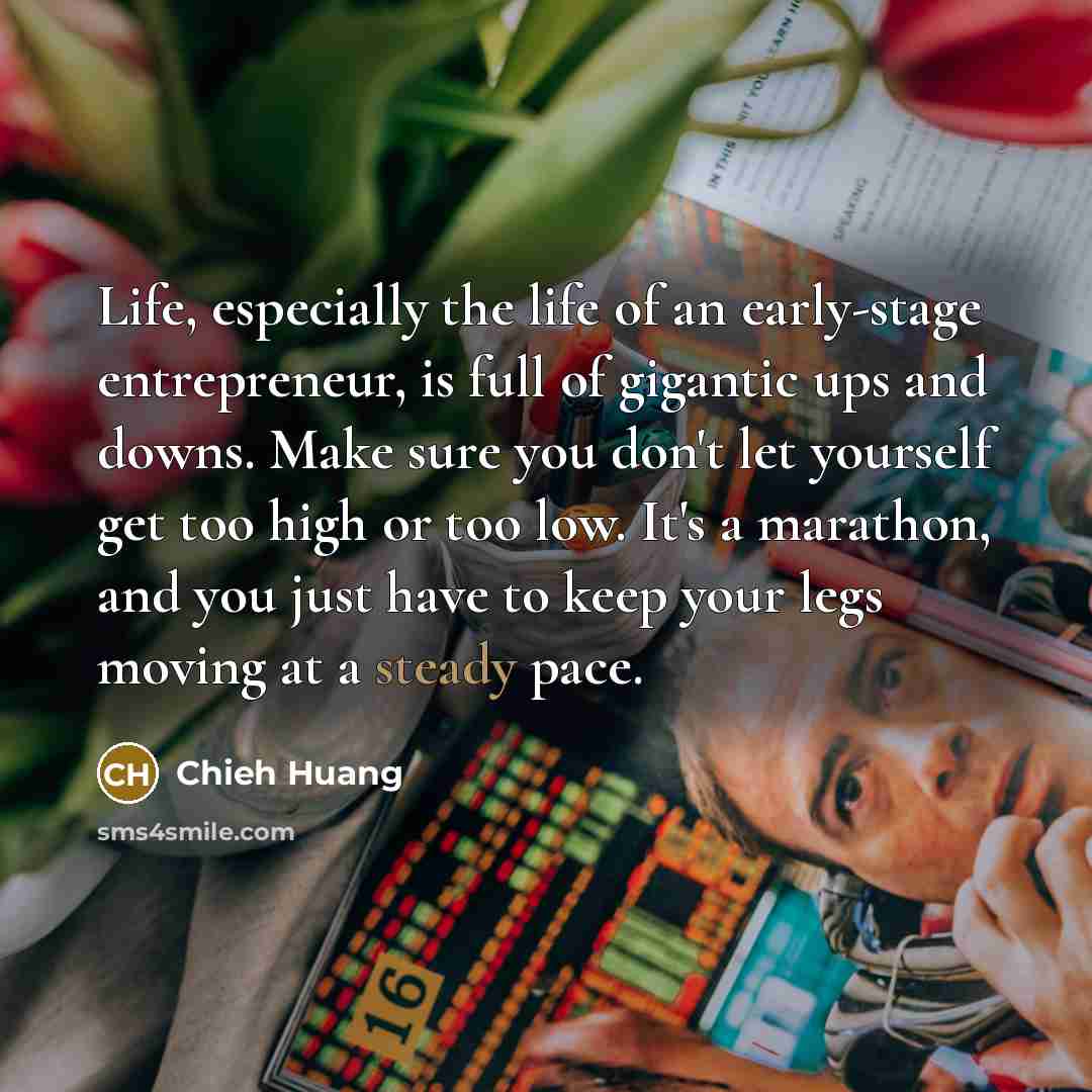 “Life, especially the life of an early-stage entrepreneur, is full…” quote by Chieh Huang